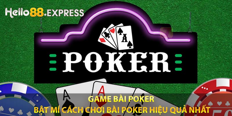 Game Bài Poker - Bật Mí Cách Chơi Bài Poker Hiệu Quả Nhất