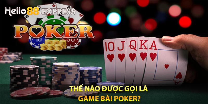 Thế nào được gọi là game bài poker?
